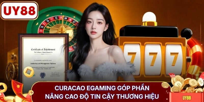 Giấy phép hoạt động 2 Curacao eGaming góp phần nâng cao độ tin cậy thương hiệu