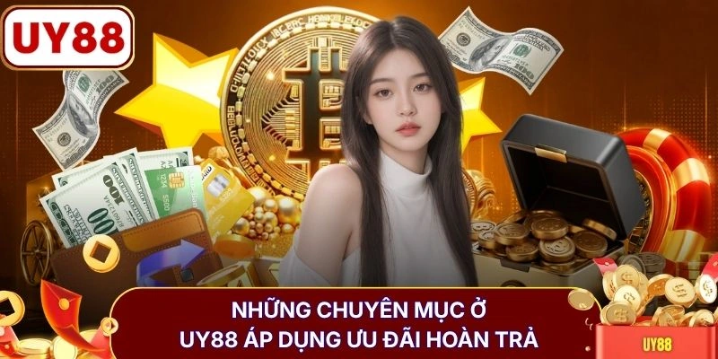 Những chuyên mục ở UY88 áp dụng ưu đãi hoàn trả