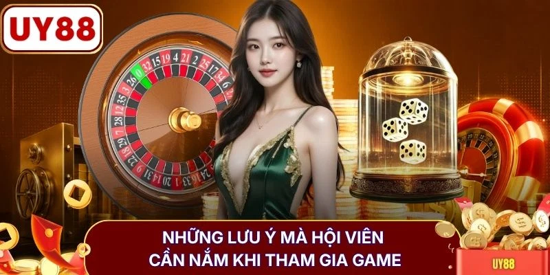 Những lưu ý mà hội viên cần nắm khi tham gia game
