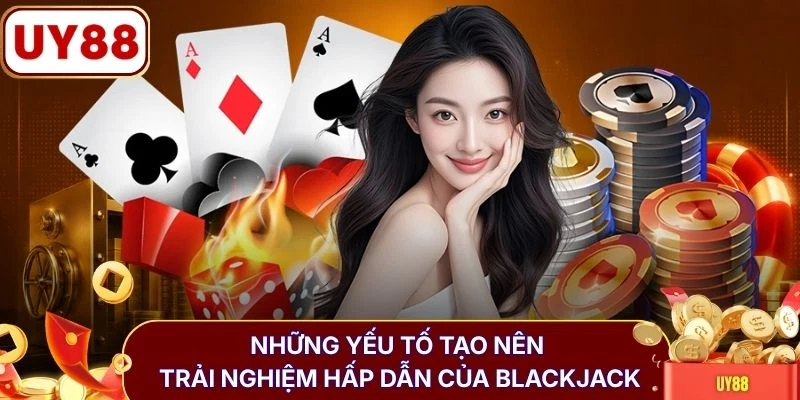 Blackjack - Khám Phá Luật Chơi Và Cách Tính Điểm Từ A-Z 4 Những yếu tố tạo nên trải nghiệm hấp dẫn của blackjack
