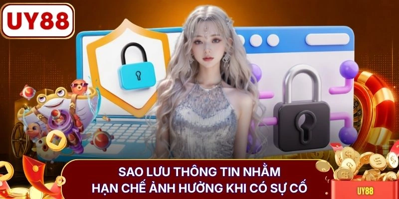 Chính sách bảo mật UY88 3 Sao lưu thông tin nhằm hạn chế ảnh hưởng khi có sự cố