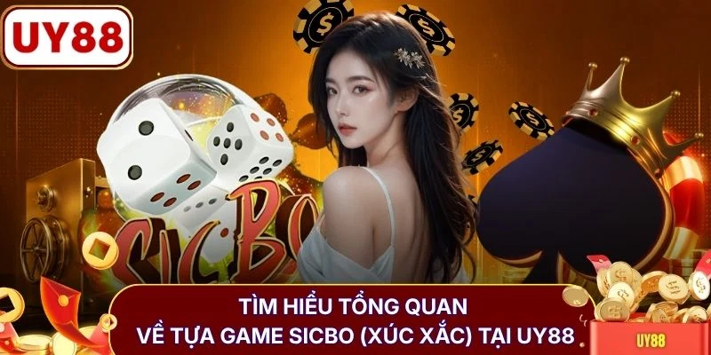Tìm hiểu tổng quan về tựa game Sicbo (Xúc Xắc) tại UY88