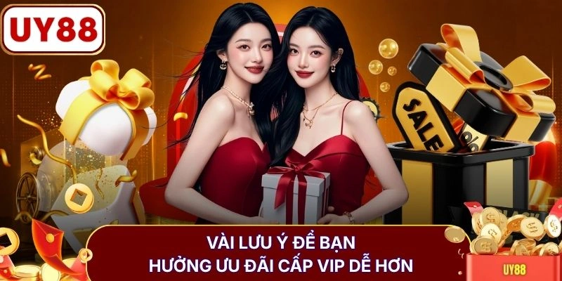 Vài lưu ý để bạn hưởng ưu đãi cấp VIP dễ hơn